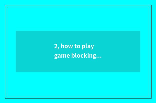 2, how to play game blocking a card?