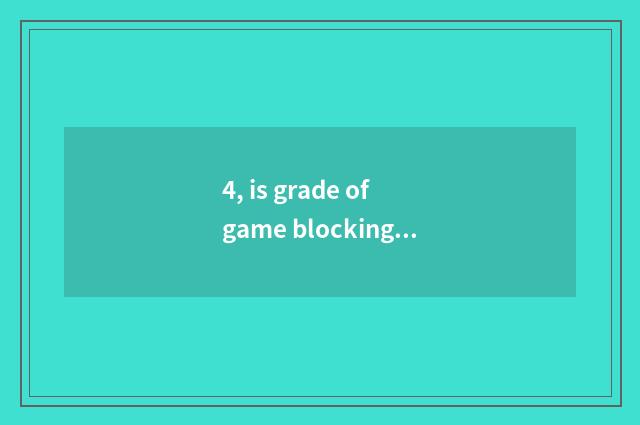 4, is grade of game blocking a card arranged?