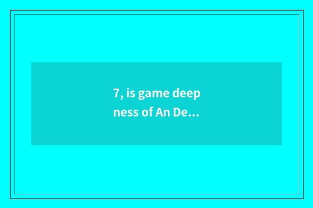 7, is game deepness of An De analytic?