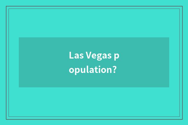 Las Vegas population?
