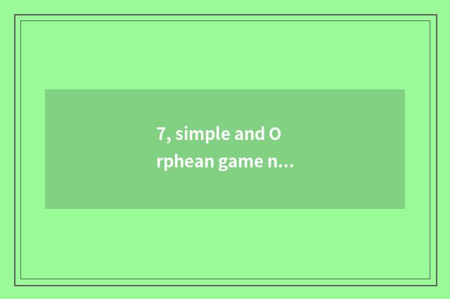 7, simple and Orphean game name?