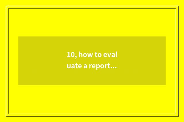 10, how to evaluate a report to write?