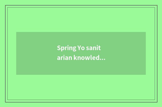 Spring Yo sanitarian knowledge?