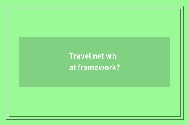 Travel net what framework?