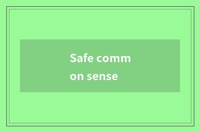 Safe common sense