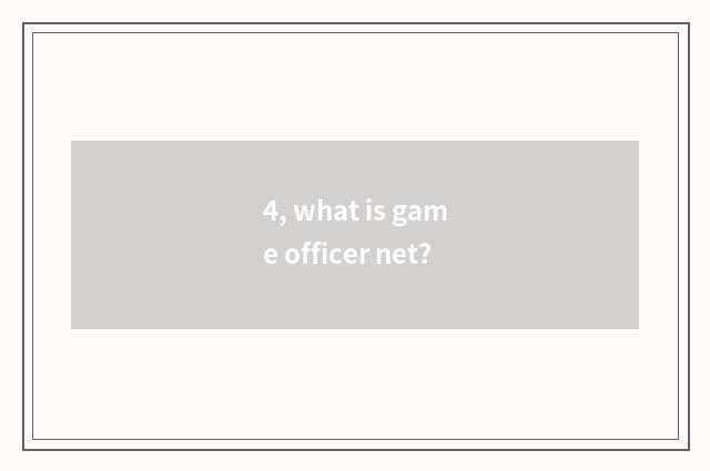 4, what is game officer net?