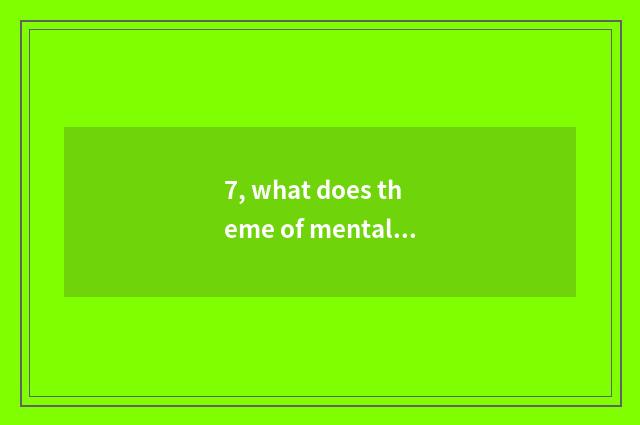 7, what does theme of mental health education have?