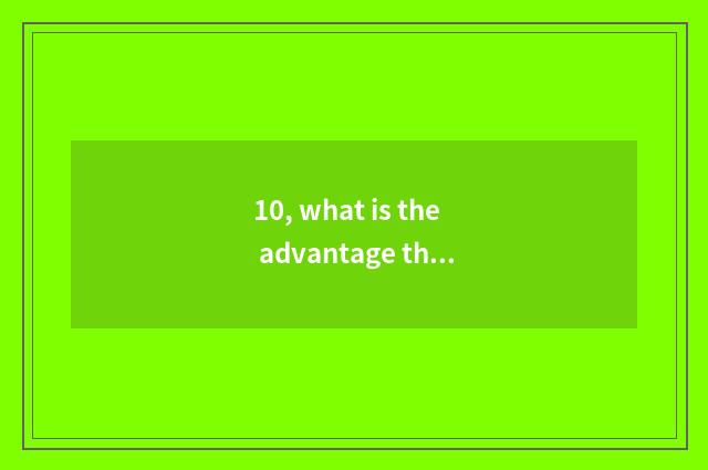 10, what is the advantage that sees news of finance and economics?
