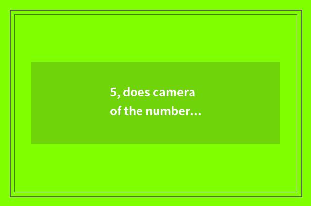 5, does camera of the number below the pine use a method?