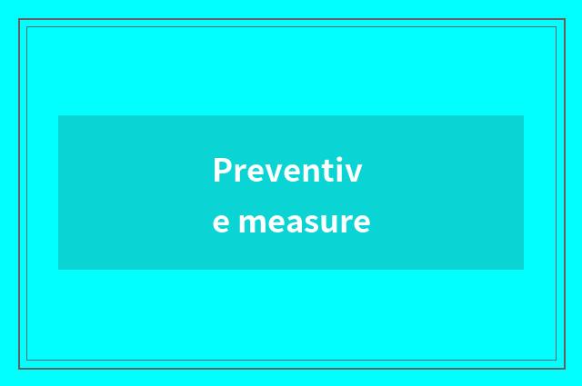 Preventive measure