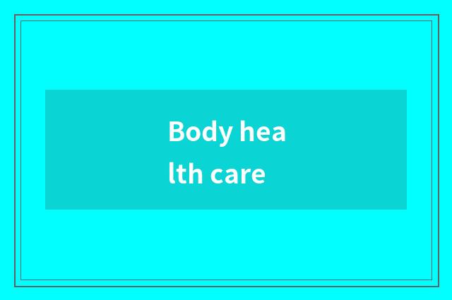 Body health care
