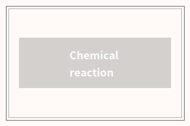 Chemical reaction