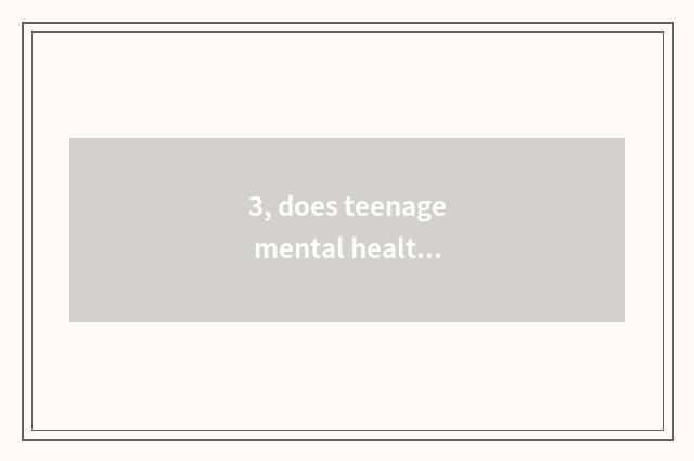 3, does teenage mental health teach a literature?