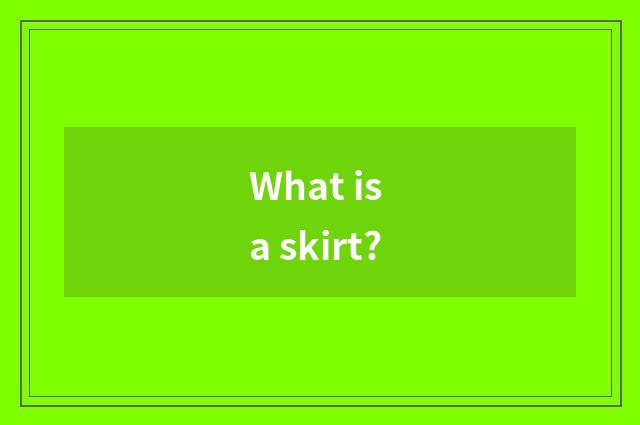 What is a skirt?
