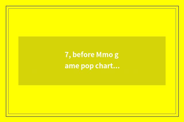 7, before Mmo game pop chart 10?