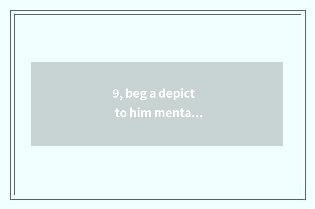 9, beg a depict to him mental health?