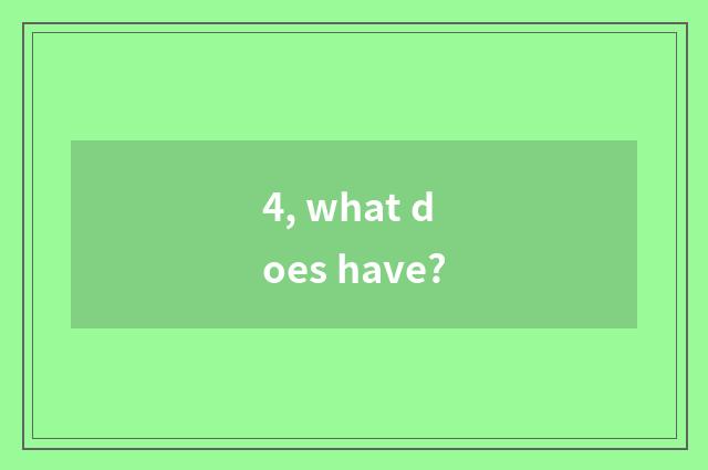 4, what does have?