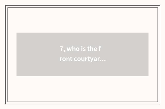 7, who is the front courtyard tree of pet elf?