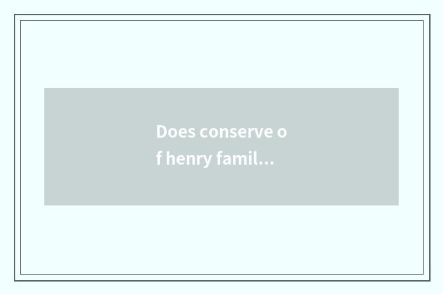 Does conserve of henry family name introduce?