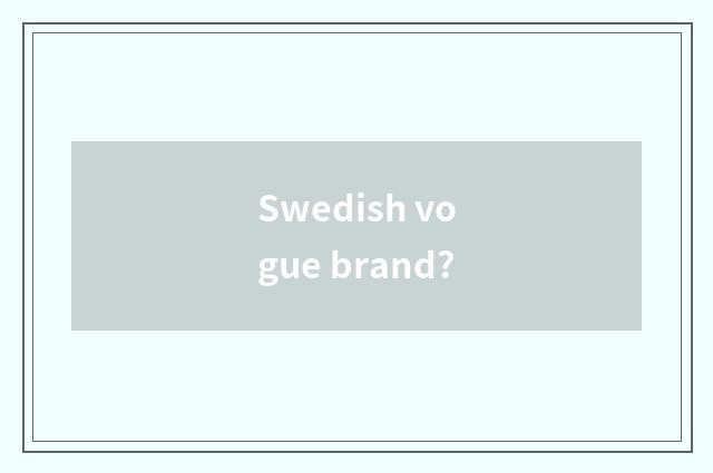 Swedish vogue brand?