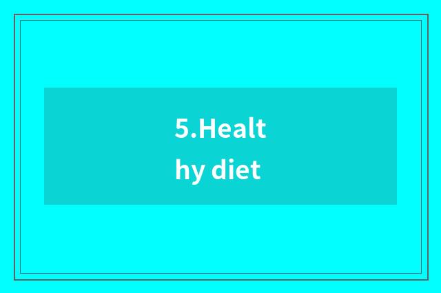 5.Healthy diet