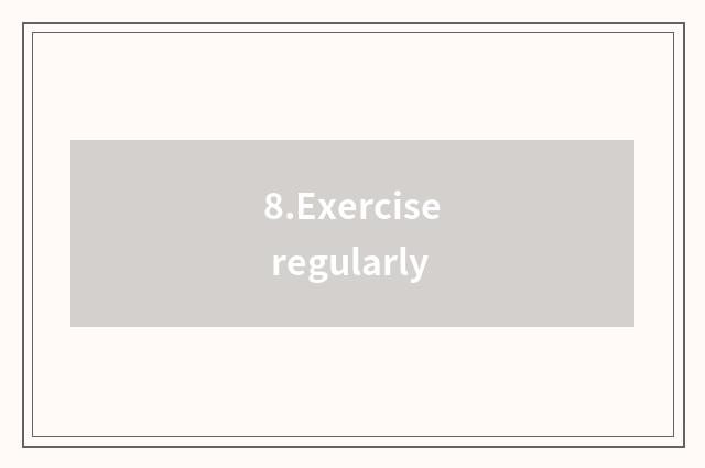 8.Exercise regularly