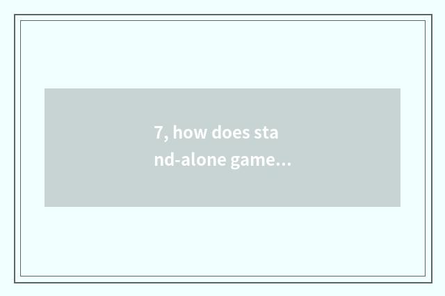 7, how does stand-alone game download?