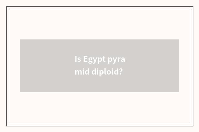 Is Egypt pyramid diploid?