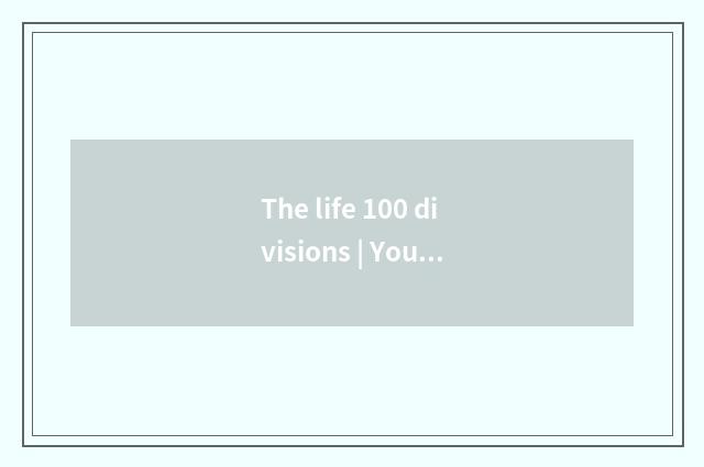 The life 100 divisions | You must know 10 common sense of the path in the life