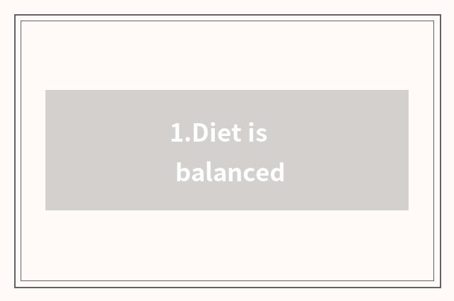1.Diet is balanced
