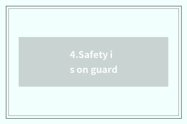 4.Safety is on guard