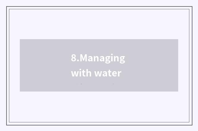 8.Managing with water