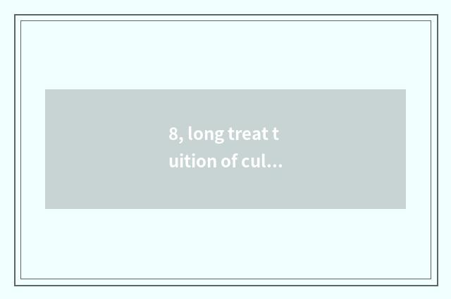 8, long treat tuition of culture art school?
