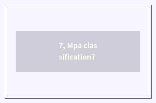 7, Mpa classification?