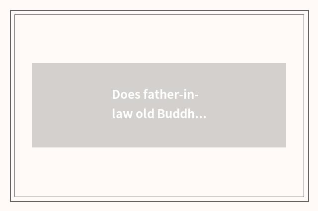 Does father-in-law old Buddha point to?