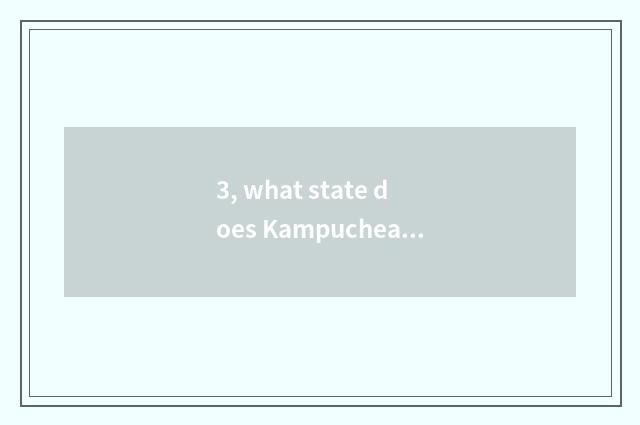 3, what state does Kampuchea have?