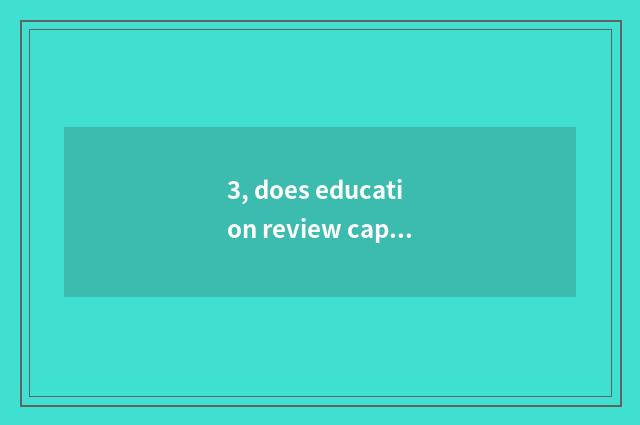 3, does education review caption?