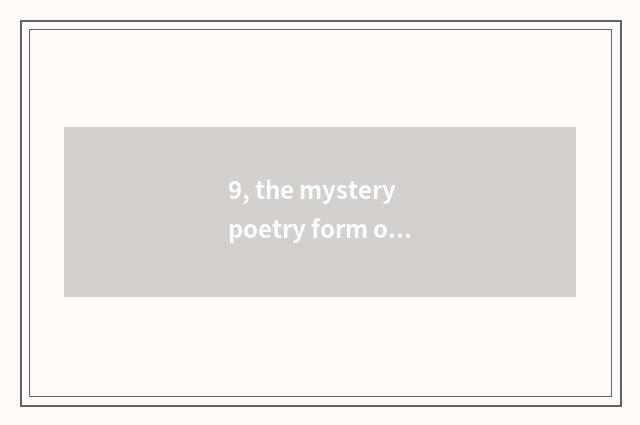 9, the mystery poetry form of nature?