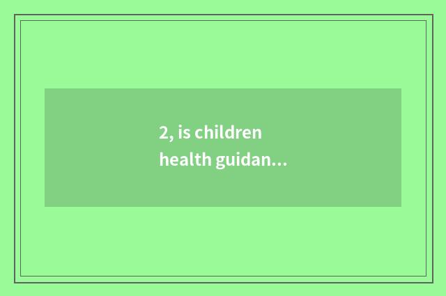 2, is children health guidance written how?