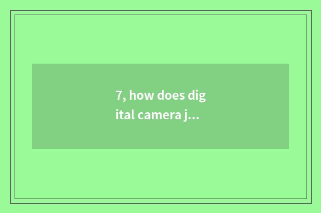 7, how does digital camera join with computer?