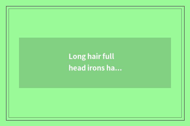 Long hair full head irons hairstyle picture, hairstyle of popular this year what