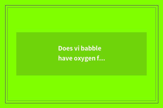 Does vi babble have oxygen fitness and new house fitness which good?