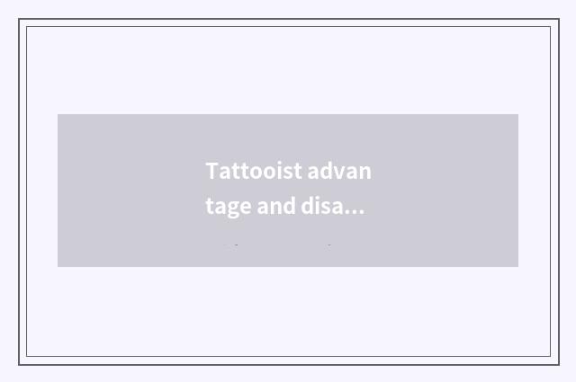 Tattooist advantage and disadvantage?