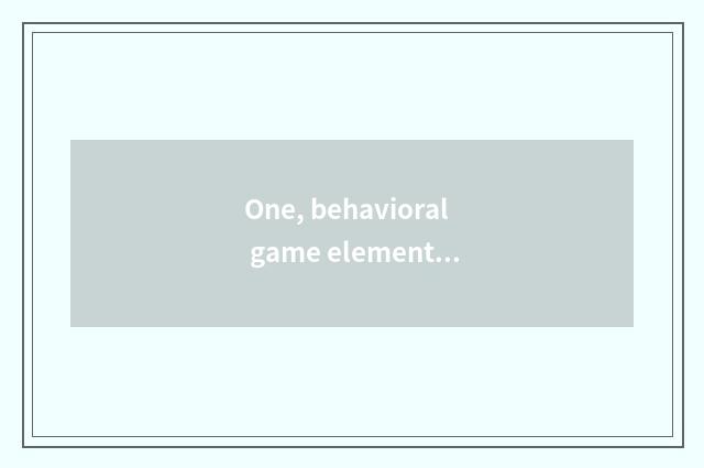 One, behavioral game element?
