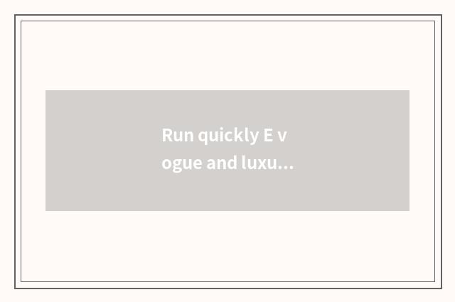 Run quickly E vogue and luxurious exterior distinction?