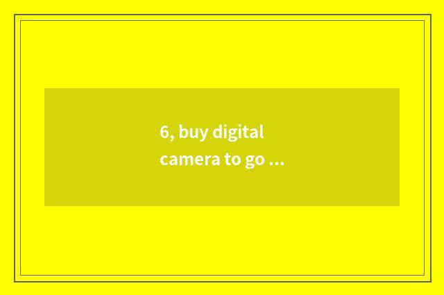 6, buy digital camera to go which website?