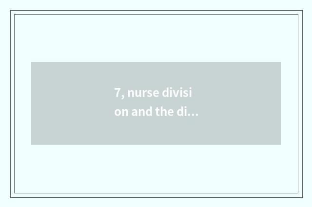 7, nurse division and the distinction that protect division?