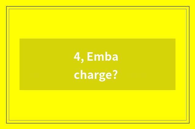 4, Emba charge?