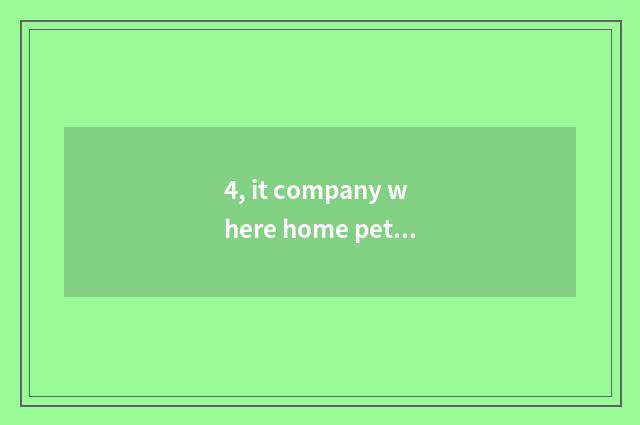 4, it company where home pet consigns is good that company where home pet consig
