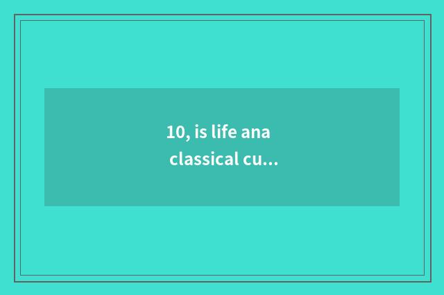 10, is life ana classical cure a department?